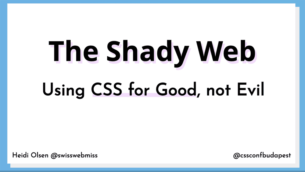 First slide of the The Shady Web - Using CSS for Good, not Evil talk